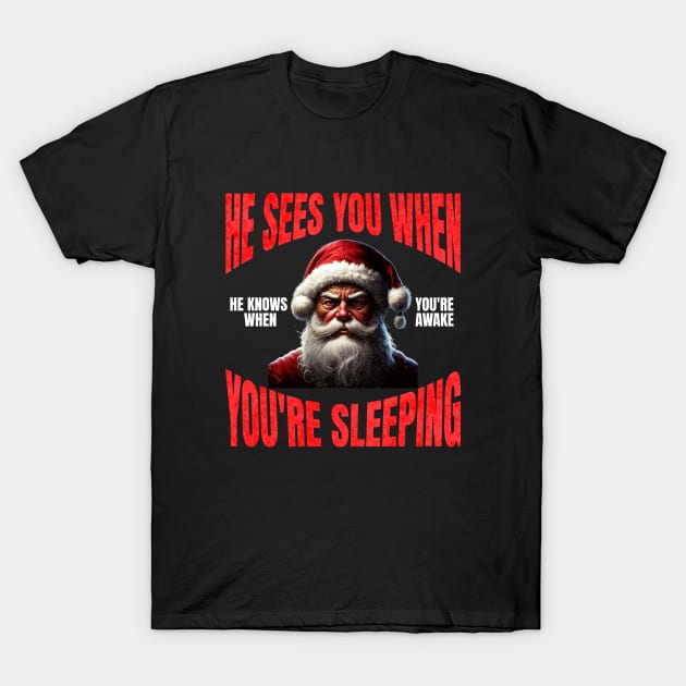 He sees you when you're sleeping, he knows when you're awake T-Shirt by BodinStreet